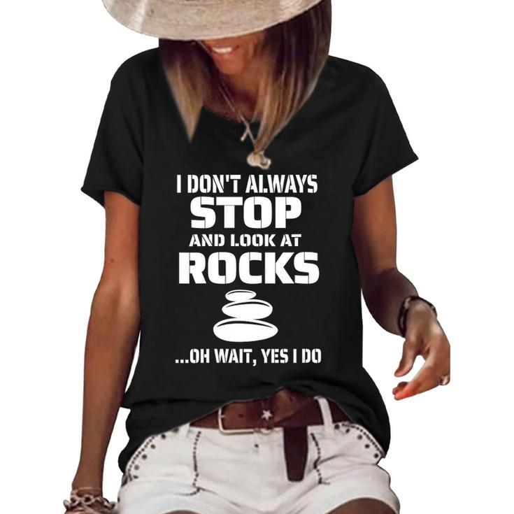 Womens I Dont Always Stop And Look At Rocks Funny Lapidary Women's Short Sleeve Loose T-shirt