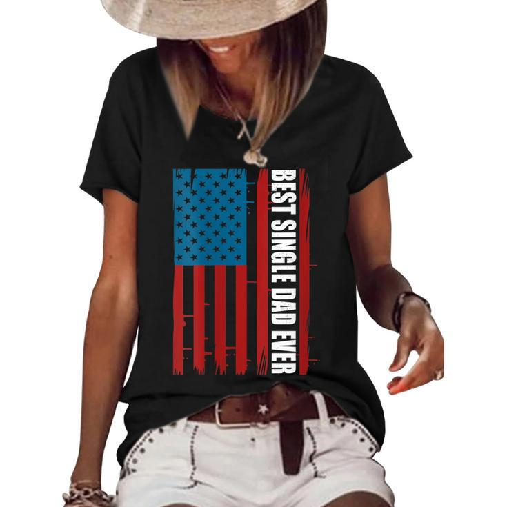 Womens Us Flag Best Single Dad Ever 4Th Of July American Patriotic  Women's Short Sleeve Loose T-shirt