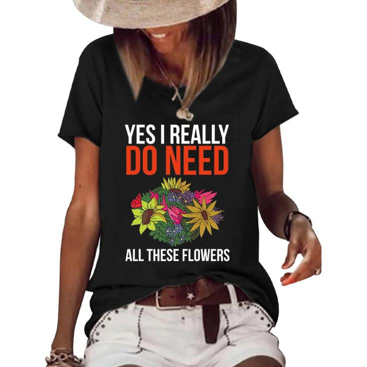 Yes I Really Do Need All These Flowers Funny Florist Gift Women's Short Sleeve Loose T-shirt
