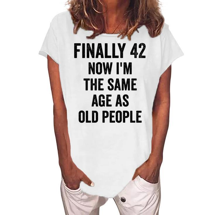 42Th Birthday Adult Humor Old People Birthday Decorations Women's Loosen T-shirt