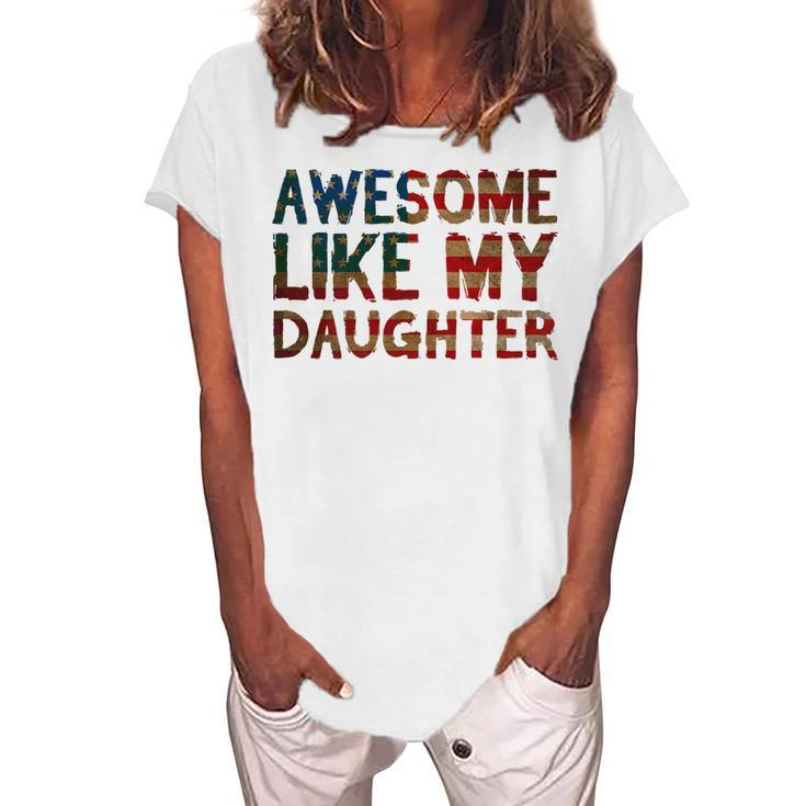 4Th Of July Fathers Day Dad - Awesome Like My Daughter Women's Loosen T-shirt