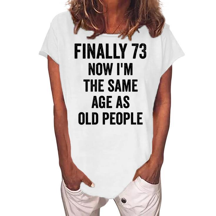 73Th Birthday Adult Humor Old People Birthday Decorations Women's Loosen T-shirt