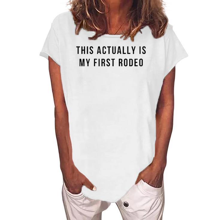 Womens This Actually Is My First Rodeo Women's Loosen T-Shirt