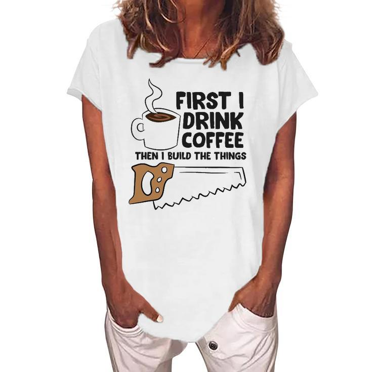Carpenter Coffee And Woodworking Drinking Coffee Woodworker Women's Loosen T-Shirt