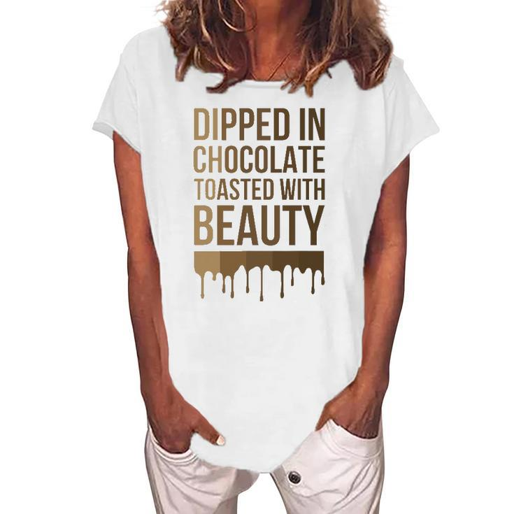 Dipped In Chocolate Toasted With Beauty Melanin Black Women Women's Loosen T-Shirt