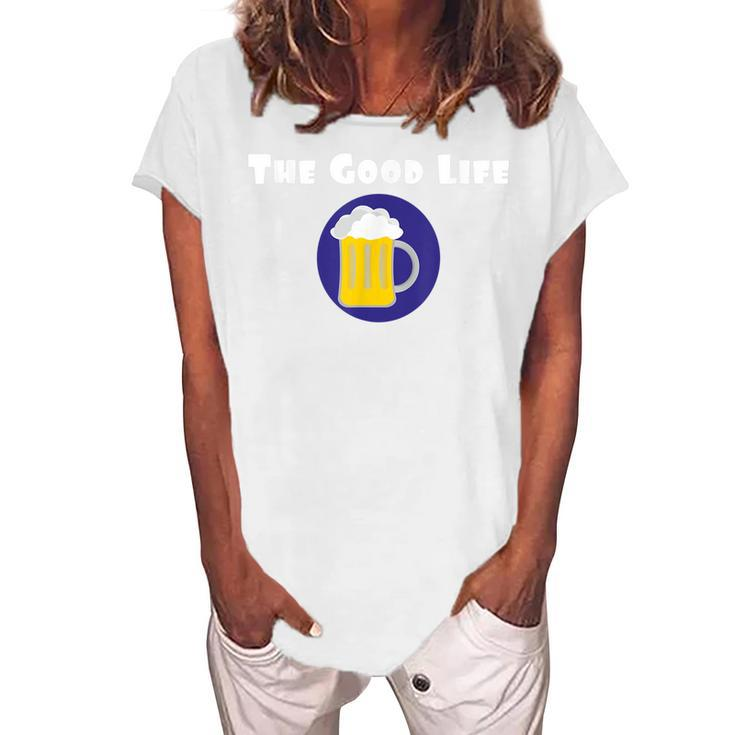 Good Life Beer Drinking Party Women's Loosen T-Shirt