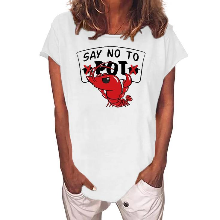 Louisiana Crawfish Boil Say No To Pot Men Women Women's Loosen T-Shirt