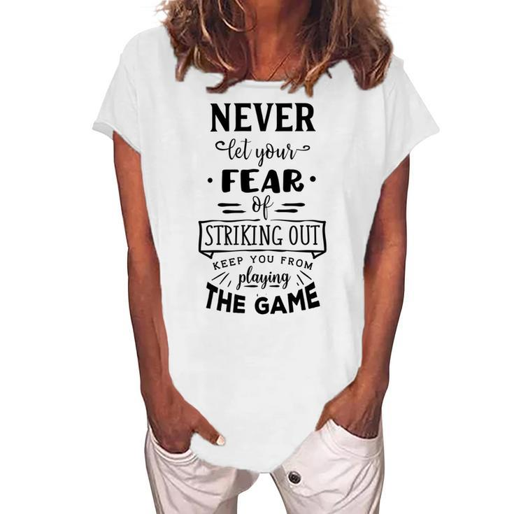 Never Let The Fear Of Striking Out Keep You From Playing The Game Women's Loosen Crew Neck Short Sleeve T-Shirt