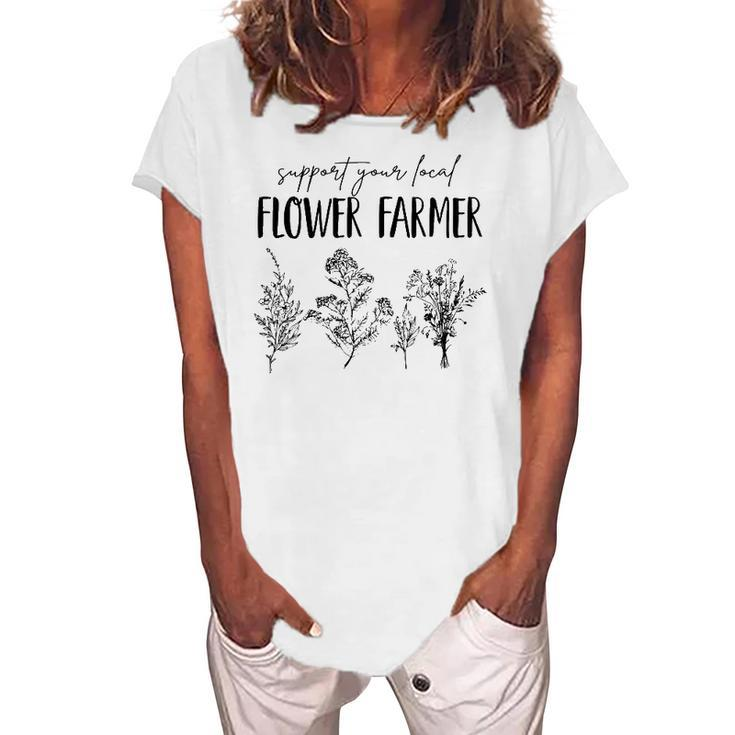 Support Your Local Flower Farmer Homegrown Farmers Market Women's Loosen T-Shirt
