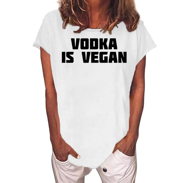 Vodka Is Vegan Drink Alcohol Women's Loosen T-Shirt