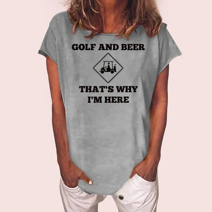 Golf And Beer Thats Why Im Here Women's Loosen T-Shirt