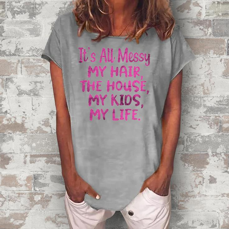 Its All Messy My Hair The House My Kids Parenting Women's Loosen T-Shirt