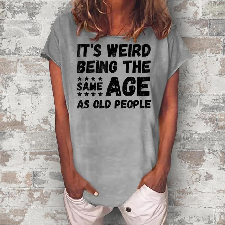 Its Weird Being The Same Age As Old People Christmas Women's Loosen T-shirt