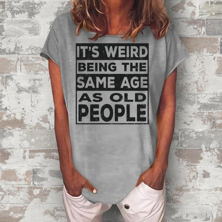 Its Weird Being The Same Age As Old People V2 Women's Loosen T-shirt