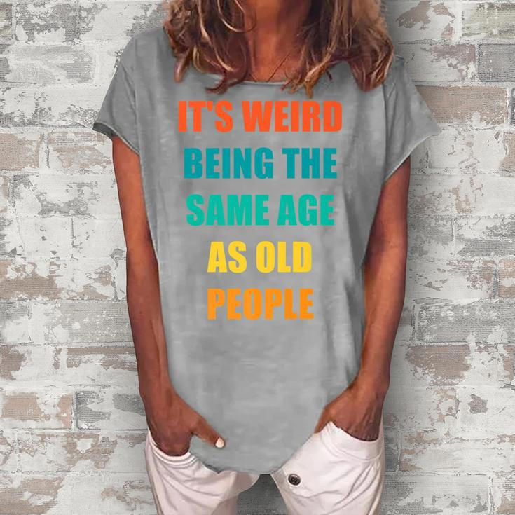 Its Weird Being The Same Age As Old People V31 Women's Loosen T-shirt