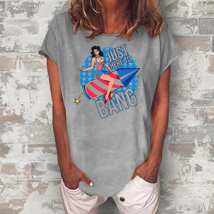 Just Here To Bang Fireworks Fourth Of July Usa Girl American Women's Loosen T-Shirt