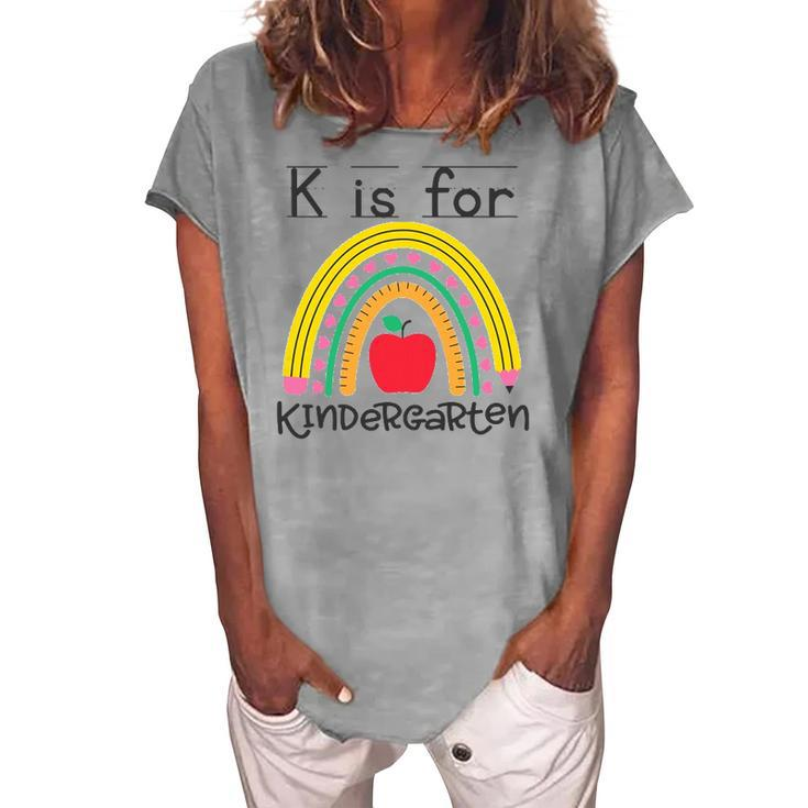 K Is For Kindergarten Teacher Student Ready For Kindergarten Women's Loosen T-Shirt