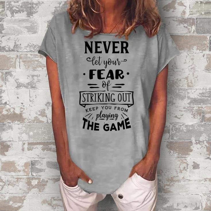 Never Let The Fear Of Striking Out Keep You From Playing The Game Women's Loosen Crew Neck Short Sleeve T-Shirt