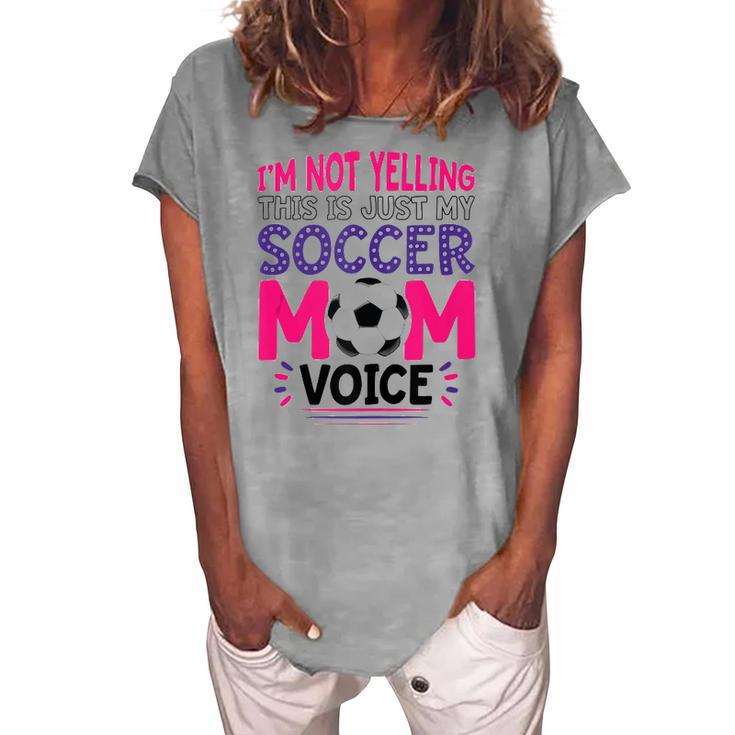 Im Not Yelling This Is Just My Soccer Mom Voice Women's Loosen T-Shirt