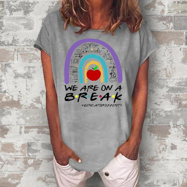 Rainbow We Are On A Break Educator Off Duty Teacher Summer Women's Loosen T-Shirt