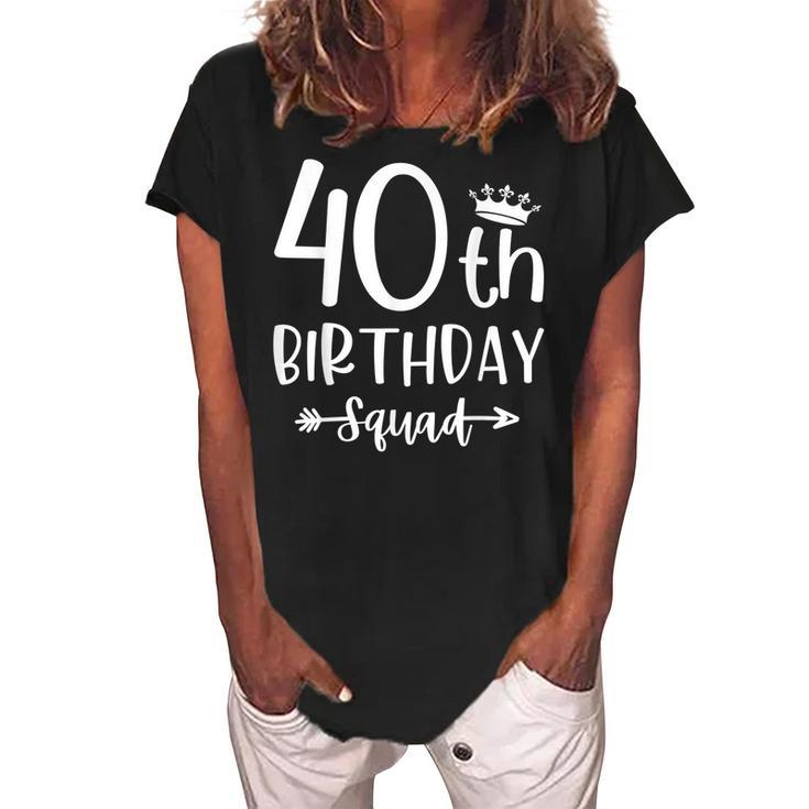 40Th Birthday Squad 40Th Birthday Party Forty Years Old  Women's Loosen Crew Neck Short Sleeve T-Shirt
