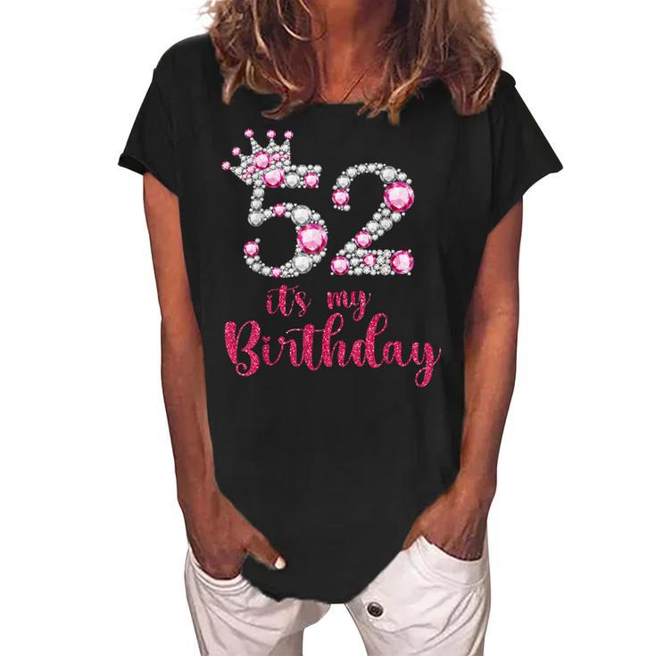 52 Its My Birthday 52Nd Birthday 52 Years Old Bday  Women's Loosen Crew Neck Short Sleeve T-Shirt