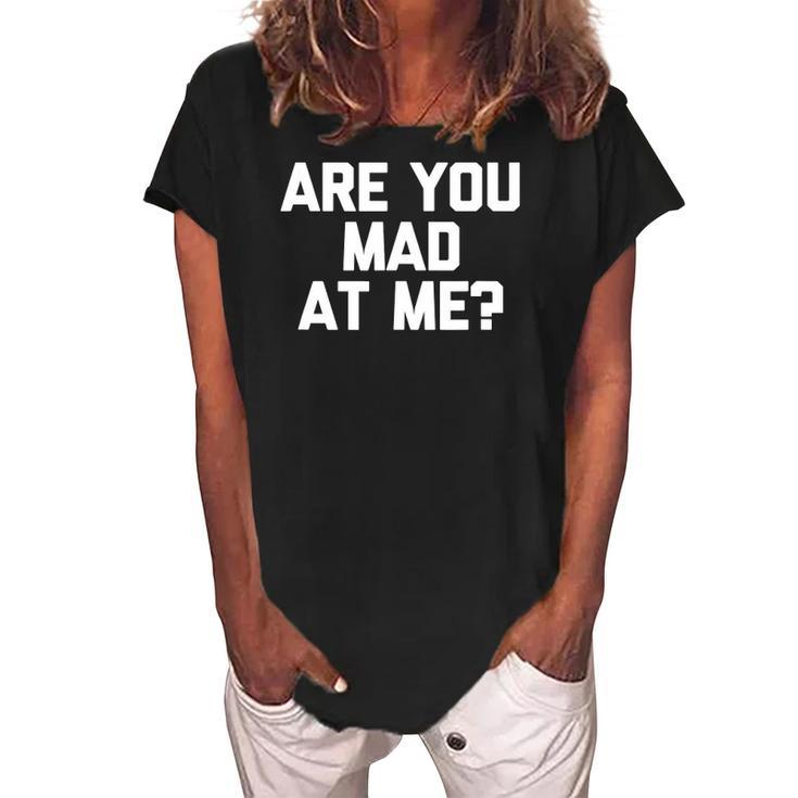 Are You Mad At Me Funny Saying Sarcastic Novelty Women's Loosen Crew Neck Short Sleeve T-Shirt