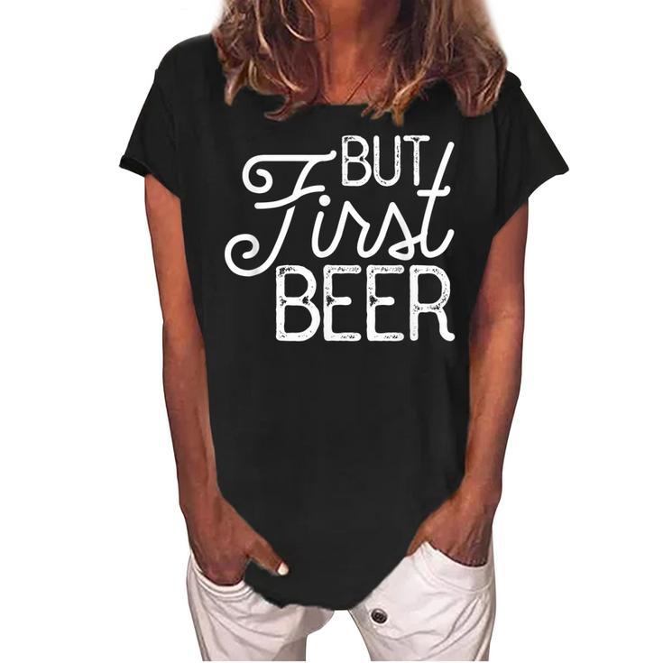 But First Beer Gift  Women's Loosen Crew Neck Short Sleeve T-Shirt