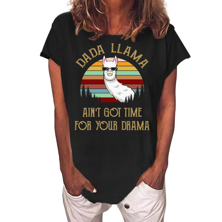 Dada Grandpa Gift   Dada Llama Ain’T Got Time For Your Drama Women's Loosen Crew Neck Short Sleeve T-Shirt