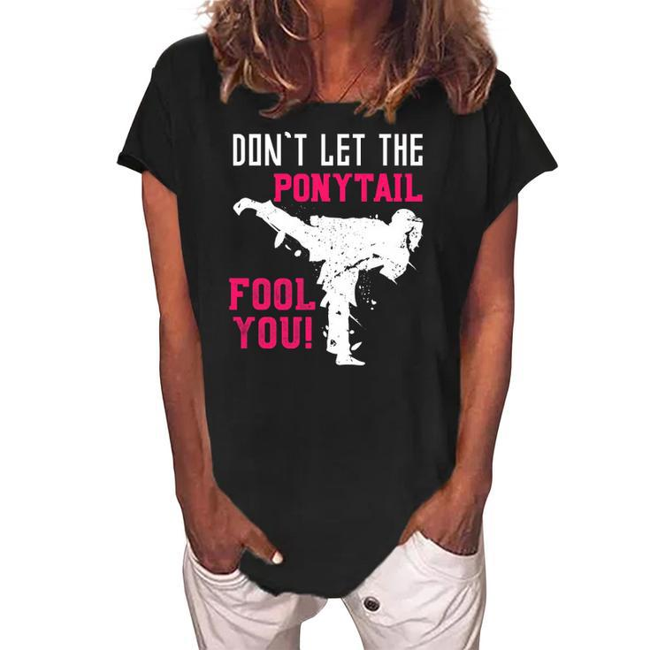Dont Let The Ponytail Fool You Karateist Girls Gift Karate Women's Loosen Crew Neck Short Sleeve T-Shirt