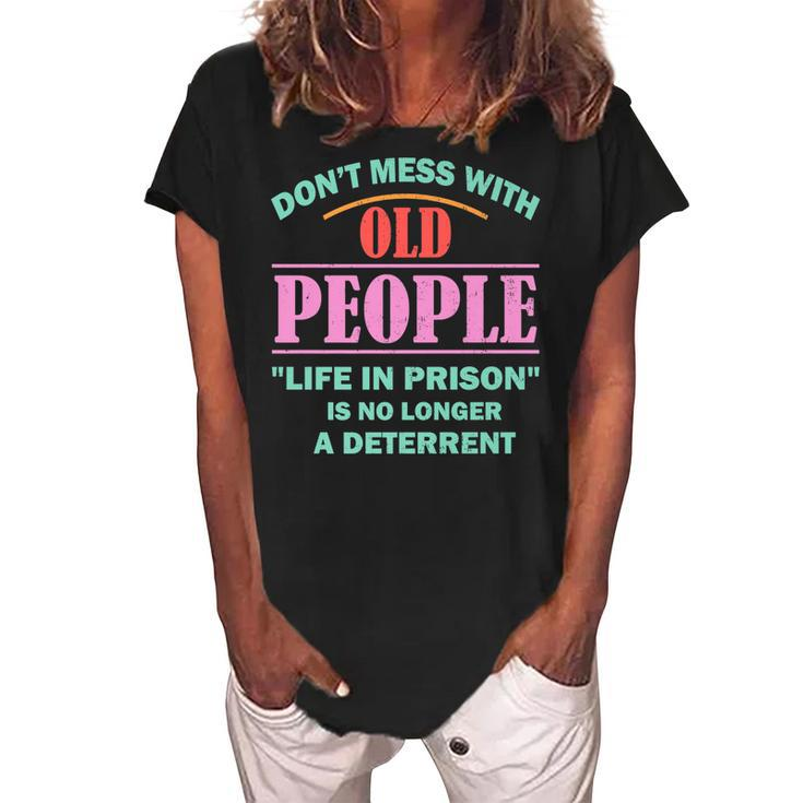 Dont Mess With Old People Funny Saying Prison Vintage Gift   Women's Loosen Crew Neck Short Sleeve T-Shirt