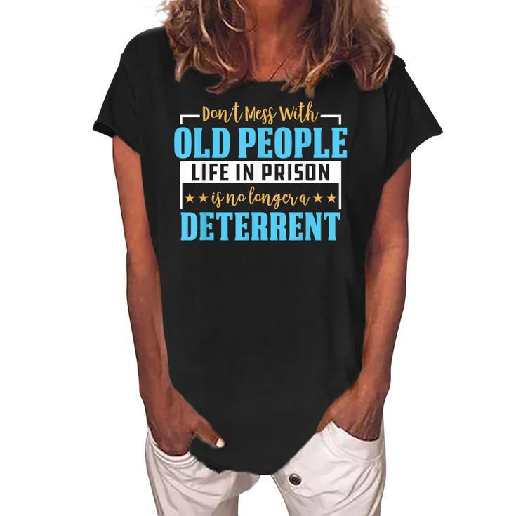 Dont Mess With Old People Life In Prison Senior Citizen  Women's Loosen Crew Neck Short Sleeve T-Shirt