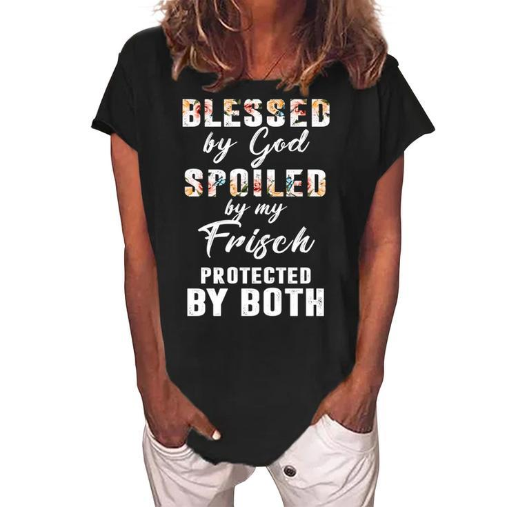 Frisch Name Gift   Blessed By God Spoiled By My Frisch Women's Loosen Crew Neck Short Sleeve T-Shirt