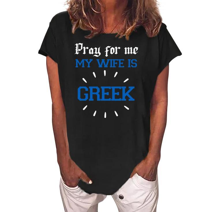Funny Greek Women For Men Pray For Me My Wife Is Greek Pride Christian Women's Loosen Crew Neck Short Sleeve T-Shirt
