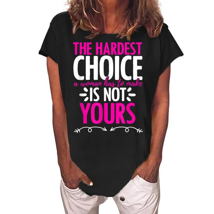 Hardest Choice Not Yours Feminist Reproductive Women Rights  Women's Loosen Crew Neck Short Sleeve T-Shirt