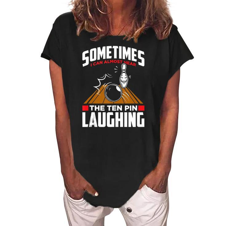 Hear The Ten Pin Laughing - Funny Bowler & Bowling Women's Loosen Crew Neck Short Sleeve T-Shirt
