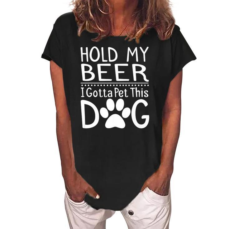 Hold My Beer I Have To Pet This Dog Funny Puppy Lover Gift  Women's Loosen Crew Neck Short Sleeve T-Shirt