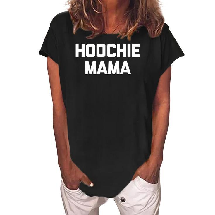 Hoochie Mama Funny Saying Sarcastic Cool Cute Mom Women's Loosen Crew Neck Short Sleeve T-Shirt