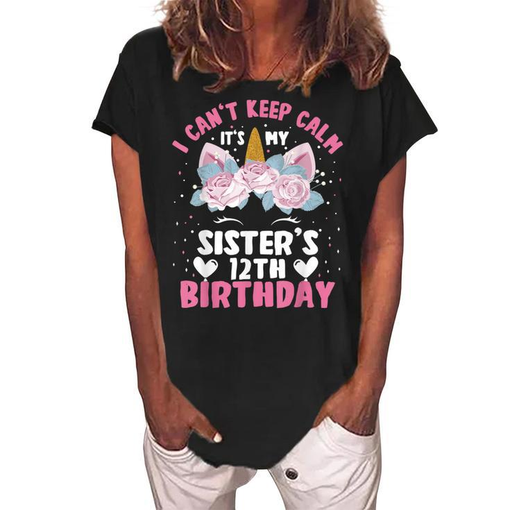 I Cant Keep Calm Its My Sister 12Th Birthday Unicorn Women's Loosen Crew Neck Short Sleeve T-Shirt