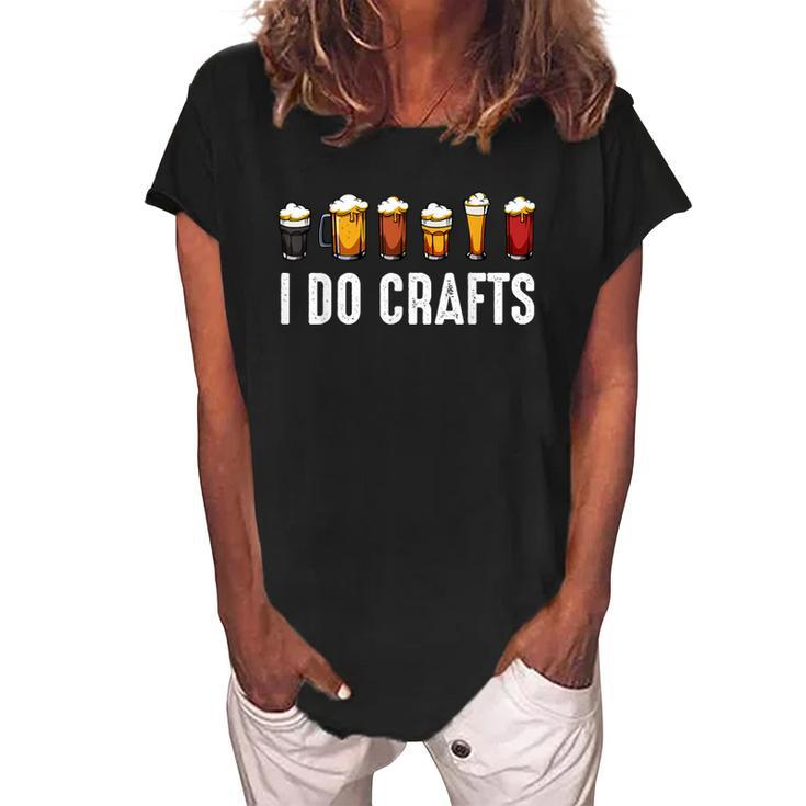 I Do Crafts Home Brewing Craft Beer Drinker Homebrewing  Women's Loosen Crew Neck Short Sleeve T-Shirt