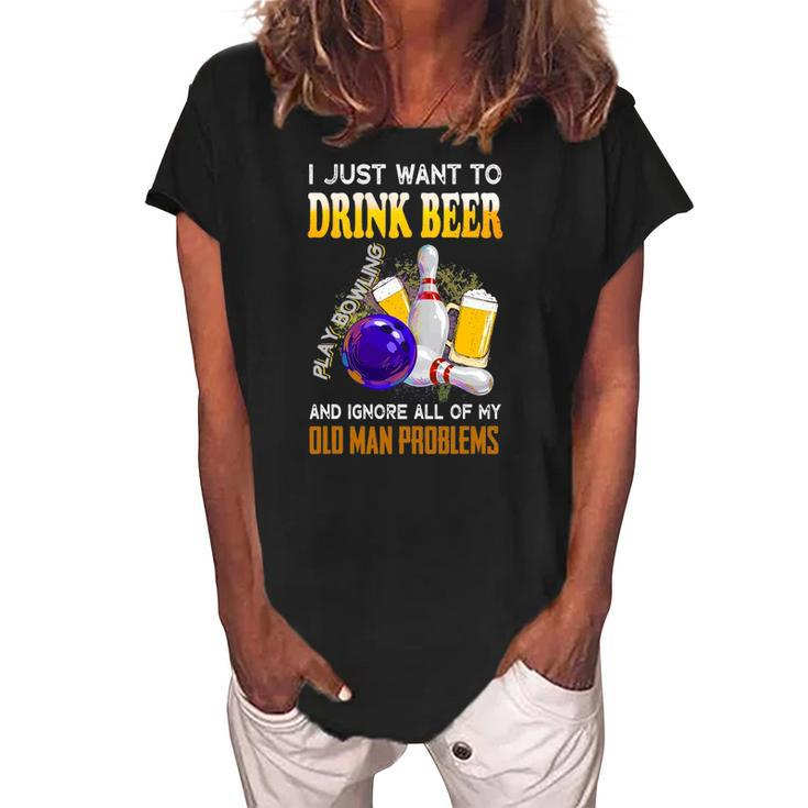 I Just Want To Drink Beer Play Bowling Old Man Funny Quote Women's Loosen Crew Neck Short Sleeve T-Shirt