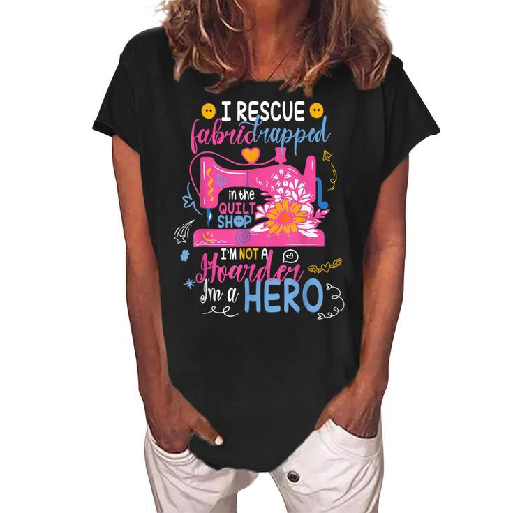 I Rescue Fabric Trapped In The Quilt Shop Im Not A Hoarder  Women's Loosen Crew Neck Short Sleeve T-Shirt