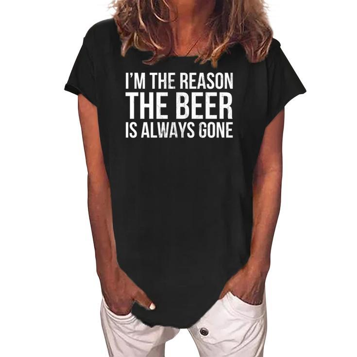 Im The Reason The Beer Is Always Gone  Women's Loosen Crew Neck Short Sleeve T-Shirt