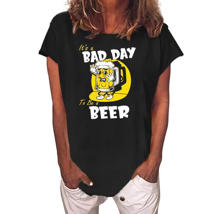 It’S A Bad Day To Be A Beer Women's Loosen Crew Neck Short Sleeve T-Shirt