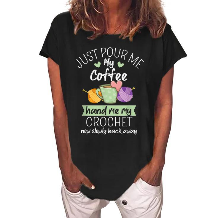 Just Pour Me My Coffee Hand Me My Crochet Now Back Away  Women's Loosen Crew Neck Short Sleeve T-Shirt