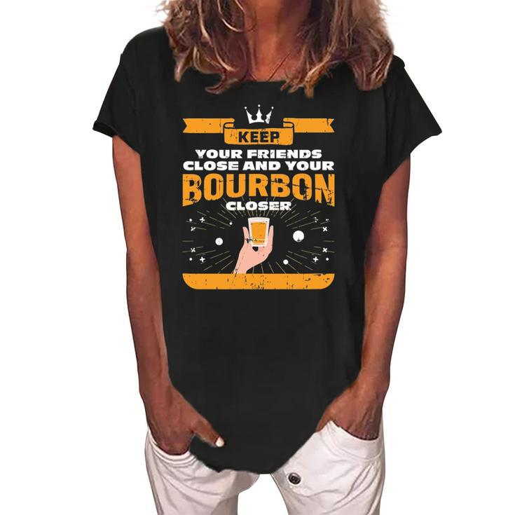 Keep Your Friends Close And Your Bourbon Closer Whiskey Women's Loosen Crew Neck Short Sleeve T-Shirt