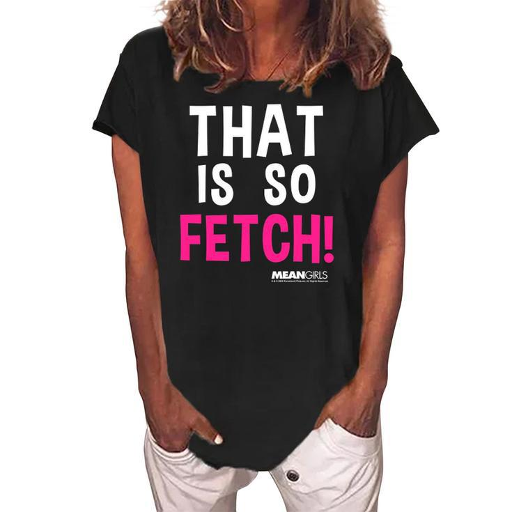 Mean Girls That Is So Fetch Quote Women's Loosen Crew Neck Short Sleeve T-Shirt