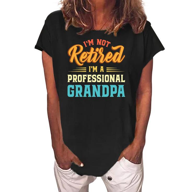 Mens Im Not Retired Im A Professional Grandpa Fathers Day Grandpa Women's Loosen Crew Neck Short Sleeve T-Shirt