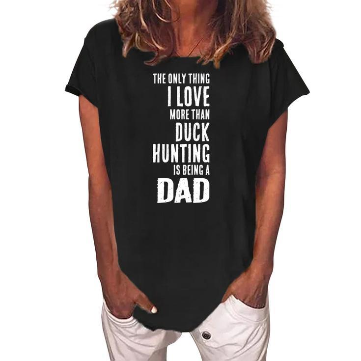 Mens Love More Than Duck Hunting Is Being A Dad Waterfowl Women's Loosen Crew Neck Short Sleeve T-Shirt