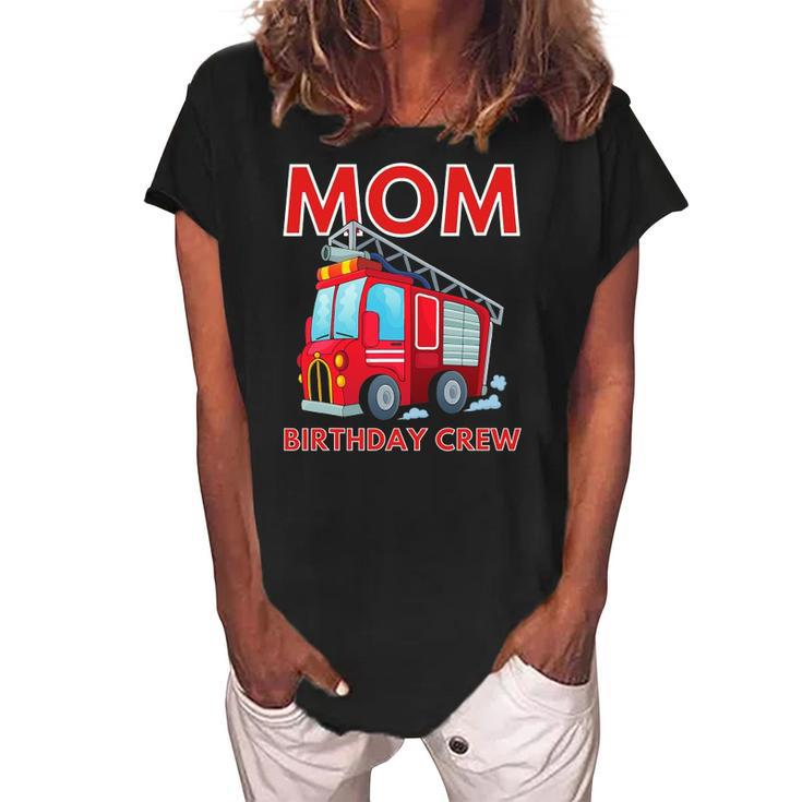 Mom Birthday Crew - Fire Truck Fire Engine Firefighter Women's Loosen Crew Neck Short Sleeve T-Shirt